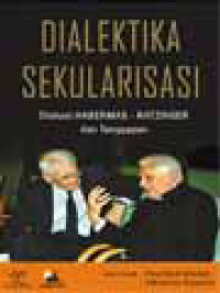 Image of Dialektika Sekularisasi: Diskusi Habermas-Ratzinger Dan Tanggapan / Adrianus Sunarko, Paulus Budi Kleden (Editor)