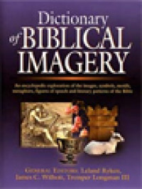 Image of Dictionary Of Biblical Imagery: An Encyclopedic Exploration Of The Images, Symbols, Motifs, Metaphors, Figures Of Speech And Literary Patterns Of The Bible