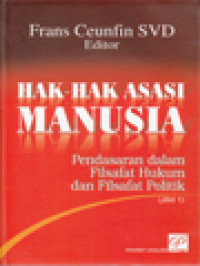 Image of Hak-Hak Asasi Manusia I: Pendasaran Dalam Filsafat Hukum Dan Filsafat Politik / Frans Ceunfin (Editor)