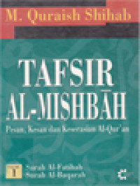 Image of Tafsir Al-Mishbah: Pesan, Kesan Dan Keserasian Al-Qur'an - Volume 1. Surah Al-Fatihah, Surah Al-Baqarah