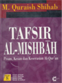 Image of Tafsir Al-Mishbah: Pesan, Kesan Dan Keserasian Al-Qur'an - Volume 8. Surah Al-Kahf, Surah Maryam, Surah Thaha, Surah Al-Anbiya