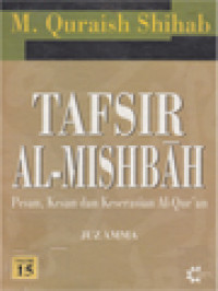 Image of Tafsir Al-Mishbah: Pesan, Kesan Dan Keserasian Al-Qur'an - Volume 15. Juz'Amma