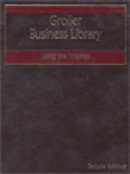 Using The Internet: How To Get Started And Find What You Want For Business, Education, And Pleasure