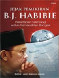 Image of Jejak Pemikiran B.J. Habibie: Peradaban Teknologi Untuk Kemandirian Bangsa / Andi Makmur Makka (Editor)