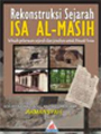 Image of Rekonstruksi Sejarah Isa Al-Masih: Sebuah Pelurusan Sejarah Dan Jawaban Untuk Dinasti Yesus