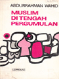 Image of Muslim Di Tengah Pergumulan: Berbagai Pandangan Abdurrahman Wahid