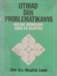 Image of Ijtihad Dan Problematikanya: Dalam Memasuki Abad XV Hijriyah