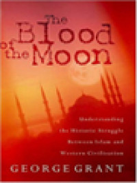 Image of The Blood Of The Moon: Understanding The Historic Struggle Between Islam And Western Civilation