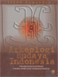 Image of Arkeologi Budaya Indonesia: Pelacakan Hermeneutis-Historis Terhadap Artefak-Artefak Kebudayaan Indonesia