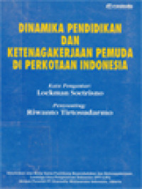 Image of Dinamika Pendidikan Dan Ketenagakerjaan Pemuda Di Perkotaan Indonesia / Riwanto Tirtosudarmo (Editor)