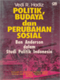 Image of Politik, Budaya Dan Perubahan Sosial: Ben Anderson Dalam Studi Politik Indonesia