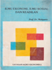 Image of Ilmu Ekonomi, Ilmu Sosial Dan Keadilan: Analisa Trans-Disiplin Dalam Rangka Mendalami Sistem Ekonomi Pancasila