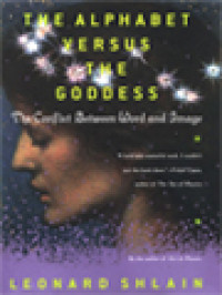 Image of The Alphabet Versus The Goddess: The Conflict Between Word And Image