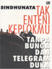 Image of Tak Enteni Keplokmu: Tanpa Bunga Dan Telegram Duka