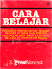 Image of Cara Belajar: Pedoman Praktis Untuk Belajar Secara Efisien Dan Efektif Pegangan Bagi Siapa Saja Yang Belajar Di Perguruan Tinggi