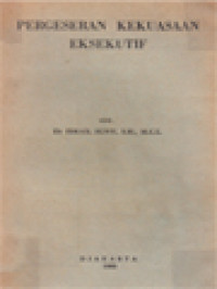 Image of Pergeseran Kekuasaan Eksekutif: Suatu Penjelidikan Dalam Hukum Tatanegara
