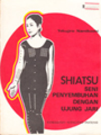 Image of Shiatsu: Seni Penyembuhan Dengan Ujung Jari, Kesehatan-Vitalitas-Potensi