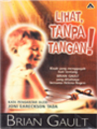 Image of Lihat, Tanpa Tangan! Kisah Yang Menggugah Hati Tentang Brian Gault Yang Ditulisnya Bersama Helena Rogers