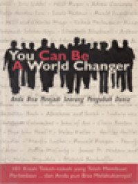 Image of Anda Bisa Menjadi Seorang Pengubah Dunia: 101 Kisah Tokoh-Tokoh Yang Telah Membuat Perbedaan...Dan Anda Pun Bisa Melakukannya!
