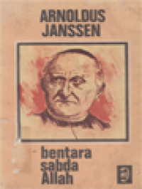 Image of Arnoldus Janssen: Bentara Sabda Allah, Sebuah Sketsa Kehidupan Hamba Allah Arnoldus Janssen Pendiri Serikat Sabda Allah