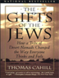 Image of The Gifts Of The Jews: How A Tribe Of Desert Nomads Changed The Way Everyone Thinks And Feels