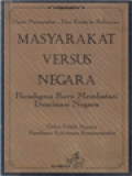 Masyarakat Versus Negara: Paradigma Baru Membatasi Dominasi Negara (Opini Masyarakat - Dari Krisis Ke Reformasi)