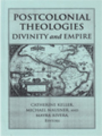 Image of Postcolonial Theologies: Divinity And Empire / Catherine Keller, Michael Nausner, Mayra Rivera (Edited)