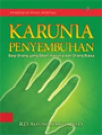 Image of Karunia Penyembuhan: Bagi Orang Yang Diberi Karunia Dan Orang Biasa, Pendekatan Psiko-Spiritual