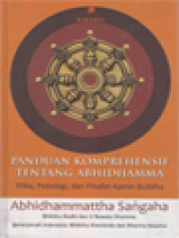 Image of Panduan Komprehensif Tentang Abhidhamma: Etika, Psikologi, Dan Filsafat Ajaran Buddha Abhidhammattha Sangaha Teks Pali, Terjemahan Dan Panduan Penjelasan