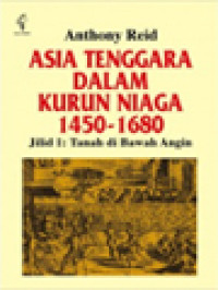 Image of Asia Tenggara Dalam Kurun Niaga 1450-1680, Jilid I: Tanah Di Bawah Angin