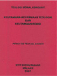 Image of Teologi Moral Kongkrit: Keutamaan-Keutamaan Teologal Dan Keutamaan Religi