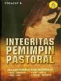 Image of Integritas Pemimpin Pastoral - Menjadi Pemimpin Yang Memadukan: Kata-Perbuatan; Iman-Ilmu; Teori-Praktik; Jabatan-Integritas