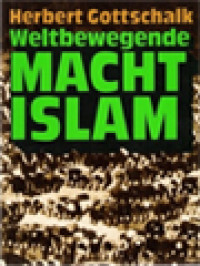 Image of Weltbewegende Macht Islam: Wesen Und Wirken Einer Revolutionären Glaubensmacht