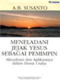 Meneladani Jejak Yesus Sebagai Pemimpin: Aktualisasi Dan Aplikasinya Dalam Dunia Usaha