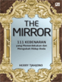Image of The Mirror: 111 Kebenaran Yang Mampu Memerdekakan Dan Mengubah Hidup Anda, Hukum  I: Cermin Adalah Refleksi Kebenaran, Hukum II: Kebenaran Itu Menentukan Hasil Dari Semua Tindakan Kita
