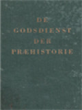 De Godsdienst Der Praehistorie: Met 18 Illustraties En 66 Afbeeldingen In De Tekst