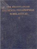 Elementa Philosophiae Scholasticae, Volumen I: Continens Logicam, Criticam, Ontologiam, Cosmologiam