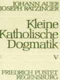 Kleine Katholische Dogmatik V: Das Evangelium Der Gnade: Die Neue Heilsordnung Durch Die Gnade Christi In Seiner Kirche