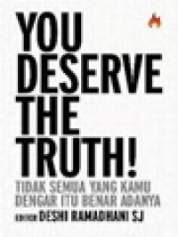 Image of You Deserve The Truth! Tidak Semua Yang Kamu Dengar Itu Benar Adanya / Deshi Ramadhani (Editor)