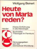 Heute von Maria Reden? Kleine Einführung In Die Mariologie