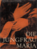 Die Jungfrau Maria: Neue, Verbessarte Und Vermehrte Ausgabe