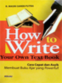 Image of How To Write Your Own Text Book: Cara Cepat Dan Asyik Membuat Buku Ajar Yang Powerful!