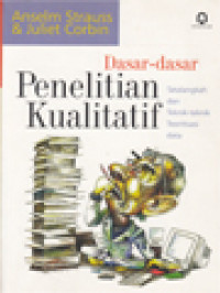 Image of Dasar-Dasar Penelitian Kualitatif: Tatalangkah Dan Teknik-Teknik Teoritisasi Data
