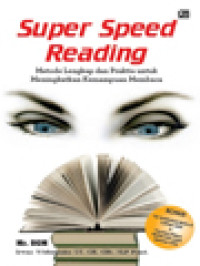 Image of Super Speed Reading: Metode Lengkap Dan Praktis Untuk Meningkatkan Kemampuan Membaca