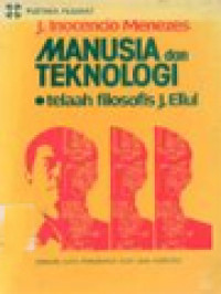 Image of Manusia Dan Teknologi: Telaah Filosofis J. Ellul