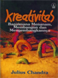 Image of Kreativitas: Bagaimana Menanam, Membangun Dan Mengembangkannya