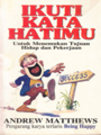 Image of Ikuti Kata Hatimu: Untuk Menemukan Tujuan Hidup Dan Pekerjaan