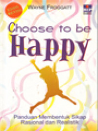 Image of Choose To Be Happy: Panduan Membentuk Sikap Rasional Dan Realistik