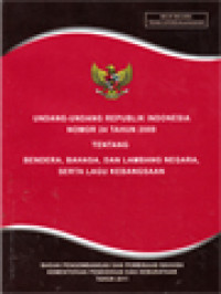 Image of Undang-Undang Republik Indonesia Nomor 24 Tahun 2009 Tentang Bendera, Bahasa, Dan Lambang Negara, Serta Lagu Kebangsaan