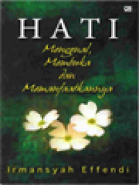 Image of Hati: Mengenal, Membuka Dan Memanfaatkannya